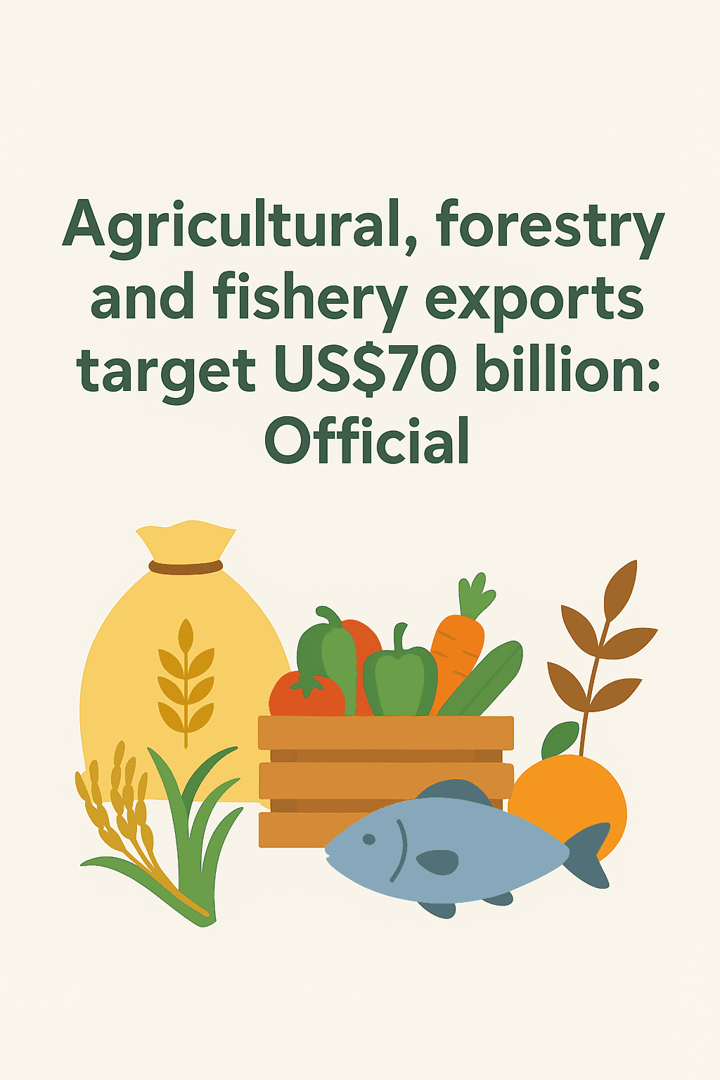 Agricultural, forestry and fishery exports target US$70 billion: Official